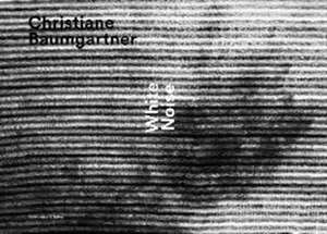 Christiane Baumgartner - White Noise de Christian Rümelin