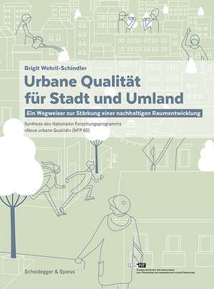 Urbane Qualität für Stadt und Umland: Ein Wegweiser zur Stärkung einer nachhaltigen Raumentwicklung de Brigit Wehrli-Schindler