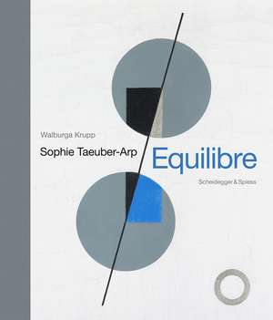 Sophie Taeuber-Arp – Equilibre: Landmarks of Swiss Art de Walburga Krupp