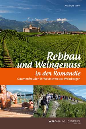 Rebbau und Weingenuss in der Romandie de Alexandre Truffer