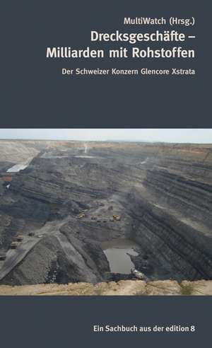 Milliarden mit Rohstoffen. Der Schweizer Konzern Glencore Xstrata