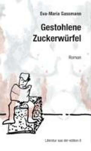 Gestohlene Zuckerwürfel de Eva-Maria Gassmann