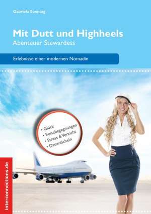 Mit Dutt und Highheels - Abenteuer Stewardess de Gabriela Sonntag