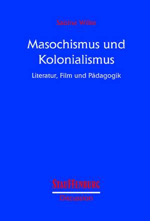 Masochismus und Kolonialismus de Sabine Wilke