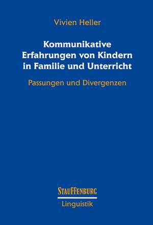 Kommunikative Erfahrungen von Kindern in Familie und Unterricht de Vivien Heller