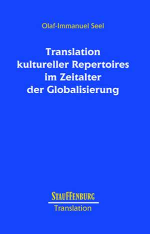 Translation kultureller Repertoires im Zeitalter der Globalisierung de Olaf-Immanuel Seel