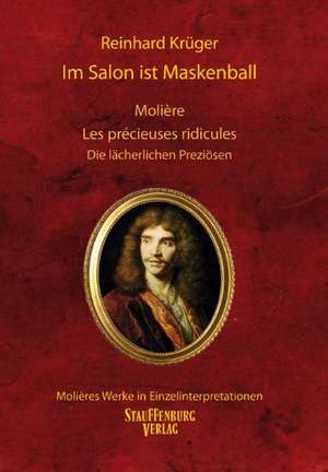 Im Salon ist Maskenball. Molière, Les précieuses ridicules / Die lächerlichen Preziösen de Reinhard Krüger