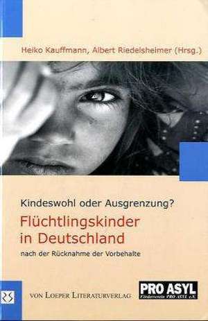 Kindeswohl oder Ausgrenzung? Flüchtlingskinder in Deutschland nach der Rücknahme der Vorbehalte de Heiko Kauffmann