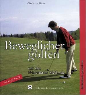 Beweglicher golfen mit der Feldenkrais Methode de Christian Waas