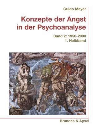 Konzepte der Angst in der Psychoanalyse 2. 1950-2000. 1 Halbbd de Guido Meyer