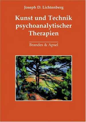 Kunst und Technik psychoanalytischer Therapien de Joseph D. Lichtenberg