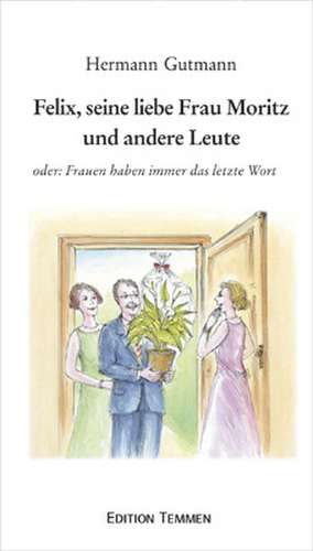 Felix, seine liebe Frau Moritz und andere Leute de Hermann Gutmann