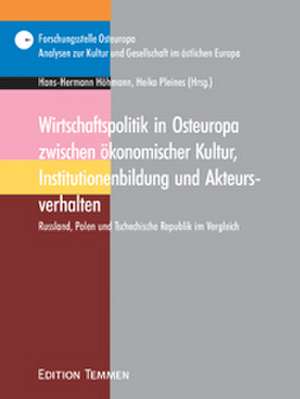 Wirtschaftspolitik in Osteuropa zwischen ökonomischer Kultur, Institutionenbildung und Akteursverhalten de Hans-Hermann Höhmann