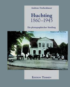 Huchting 1860 - 1945 de Andreas Fetchenhauer