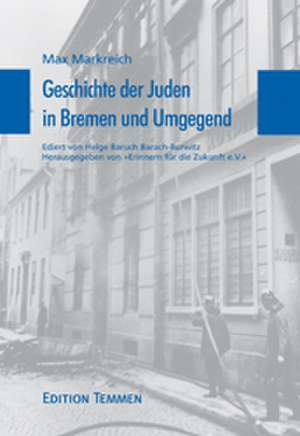 Die Geschichte der Juden in Bremen und Umgebung de Max Markreich