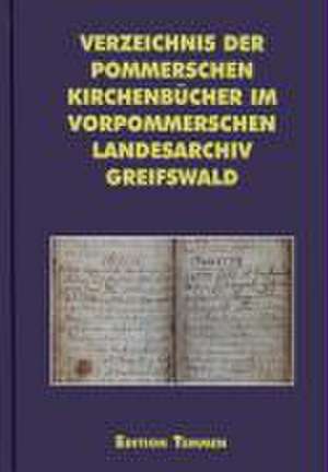 Verzeichnis der pommerschen Kirchenbücher im Vorpommerschen Landesarchiv Greifswald de Andreas Röpke