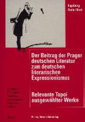 Der Beitrag der Prager deutschen Literatur zum deutschen literarischen Expressionismus de Ingeborg Fiala-Fürst