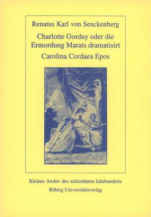 Charlotte Corday oder die Ermordung Marats dramatisiert. Carolina Cordaea Epos de Renatus K. von Senckenberg