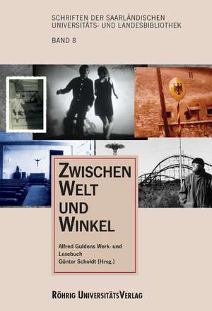 Zwischen Welt und Winkel. Alfred Guldens Werk- und Lesebuch de Alfred Gulden