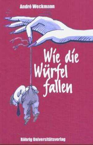 Wie die Würfel fallen de André Weckmann