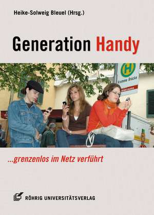 Generation Handy - grenzenlos im Netz verführt de Heike S. Bleuel