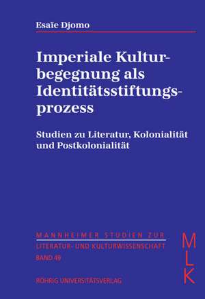 Imperiale Kulturbegegnung als Identitätsstiftungsprozess. Studien zu Literatur, Kolonialität und Postkolonialität de Esaïe Djomo