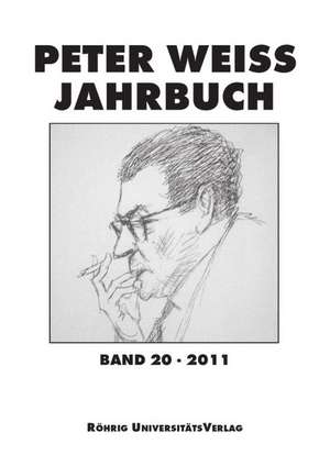 Peter Weiss Jahrbuch für Literatur, Kunst und Politik im 20. und 21. Jahrhundert. Band 20 (2011) de Arnd Beise