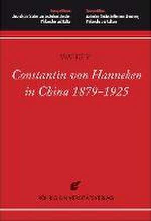 Constantin von Hanneken in China 1879-1925 de Yi Wang