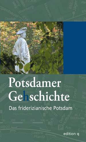 Potsdamer Ge(h)schichte 05. Das friderizianische Potsdam de Tobias Kunow