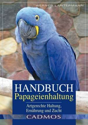 Handbuch Papageienhaltung de Werner Lantermann