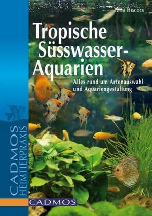 Tropische Süßwasser-Aquarien de Peter Hiscock