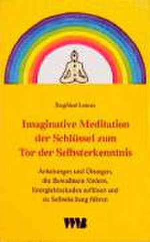 Imaginative Meditation. Der Schlüssel zum Tor der Selbsterkenntnis de Siegfried Lorenz