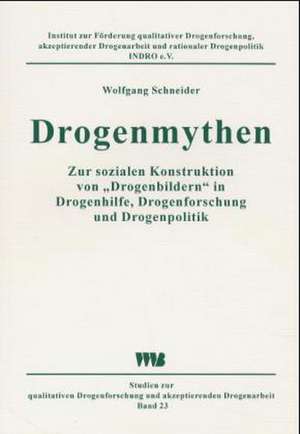 Drogenmythen de Wolfgang Schneider