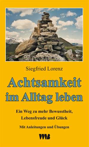 Achtsamkeit im Alltag leben de Siegfried Lorenz