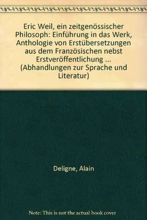 Eric Weil. Ein zeitgenössischer Philosoph de Alain Deligne