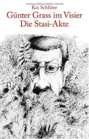 Günter Grass im Visier - Die Stasi-Akte de Kai Uwe Schlüter