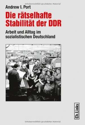 Die rätselhafte Stabilität der DDR de Andrew I. Port