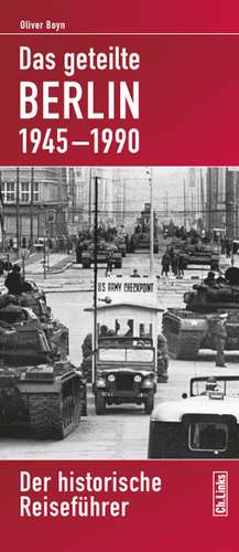 Das geteilte Berlin 1945-1990 de Oliver Boyn