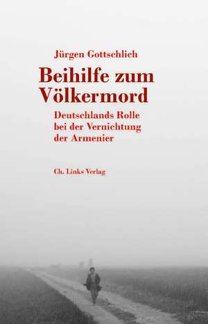 Beihilfe zum Völkermord de Jürgen Gottschlich