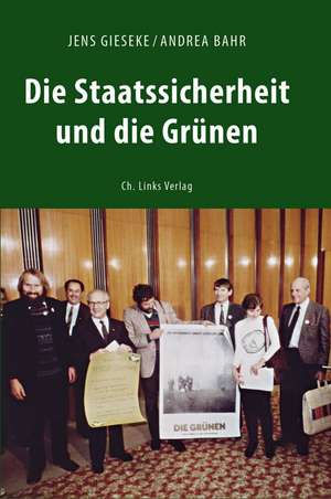 Die Staatssicherheit und die Grünen de Jens Gieseke