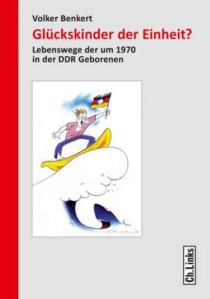 Glückskinder der Einheit? de Volker Benkert