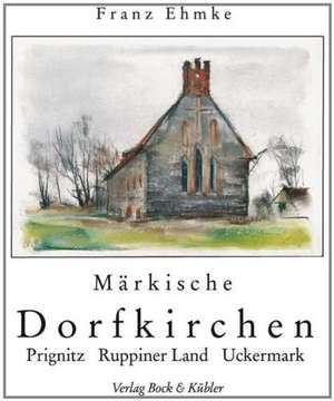 Märkische Dorfkirchen de Franz Ehmke