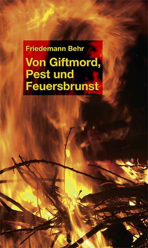 Von Raubmord, Pest und Feuersbrunst de Friedemann Behr