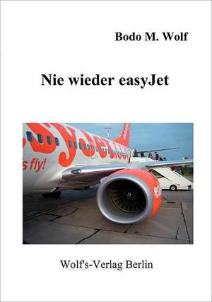 Nie wieder easyJet de Bodo M. Wolf