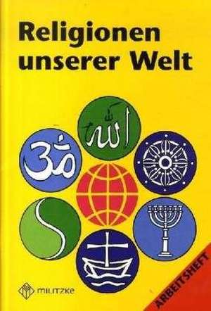 Religionen unserer Welt. Ihre Bedeutung in Geschichte, Kultur und Alltag / Religionen unserer Welt. Ihre Bedeutung in Geschichte, Kultur und Alltag de Jana Passler