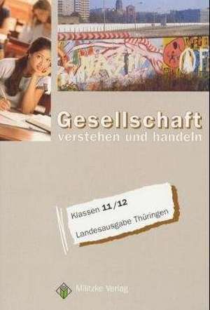 Gesellschaft verstehen und handeln. Klassen 11/12. Lehrbuch. Thüringen de Ulrich Geisler