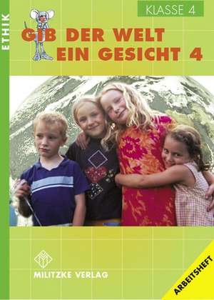 Ethik. Klasse 4. Arbeitsheft. Gib der Welt ein Gesicht. Thüringen de Barbara Brüning