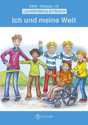 Ich und meine Welt. Ethik Klassen 1/2 Lehrerbegleitbuch de Antje Köhler