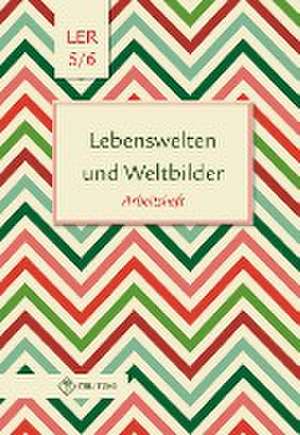 Lebenswelten und Weltbilder. Klassen 5/6. Arbeitsheft. Brandenburg de Helge Eisenschmidt