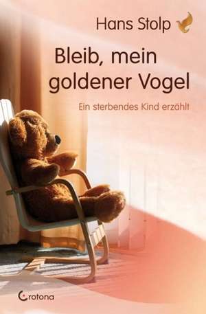 Bleib, mein goldener Vogel de Hans Stolp